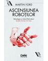 Copertă produs Ascensiunea roboților. Tehnologia și viitorul fără joburi - thumb 1