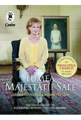 Copertă produs Lumea Majestății Sale. Jubileul Custodelui Coroanei Rom&acirc;ne