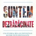 Copertă produs Suntem dezrădăcinate. Călătoria mea şi poveştile altor fete refugiate din toată lumea - gallery small 