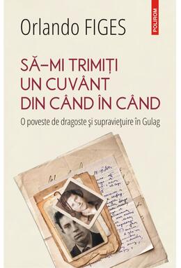 Copertă produs Să-mi trimiți un cuv&acirc;nt din c&acirc;nd &icirc;n c&acirc;nd. O poveste de dragoste și supraviețuire &icirc;n Gulag