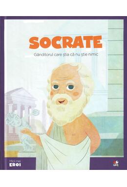 Copertă produs Socrate. Gânditorul care știa că nu știe nimic. Seria Micii mei Eroi (Vol. 19)