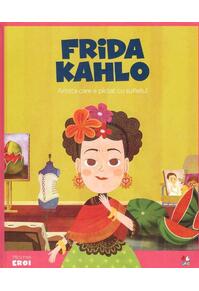 Copertă produs Frida Kahlo. Artista care a pictat cu sufletul. Seria Micii mei Eroi (Vol. 18)