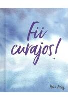 Fii curajos!