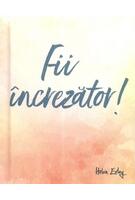 Fii &icirc;ncrezător!