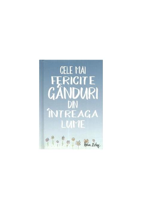Copertă produs Cele mai fericite g&acirc;nduri din &icirc;ntreaga lume