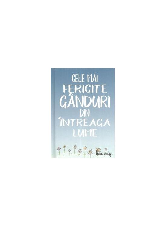 Copertă produs Cele mai fericite g&acirc;nduri din &icirc;ntreaga lume - gallery big 1