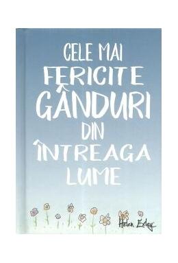 Copertă produs Cele mai fericite g&acirc;nduri din &icirc;ntreaga lume