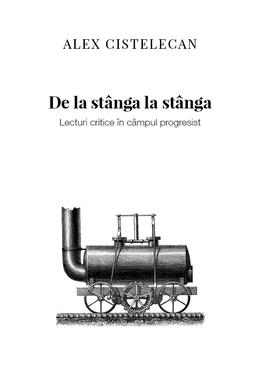 Copertă produs De la st&acirc;nga la st&acirc;nga. Lecturi critice &icirc;n c&acirc;mpul progresist