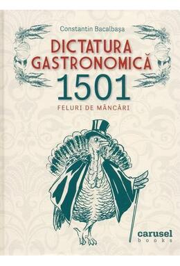 Copertă produs Dictatura gastronomică. 1501 feluri de mâncări