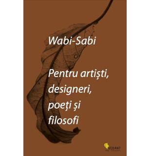 Wabi-Sabi pentru artiști, designeri, poeți și filosofi