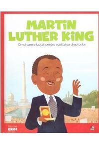 Copertă produs Martin Luther King. Omul care a luptat pentru egalitatea drepturilor. Seria Micii mei Eroi (Vol. 17)
