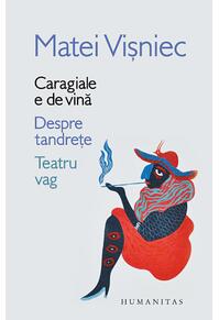 Copertă produs Caragiale e de vină. Despre tandrețe. Teatru vag