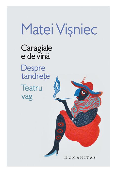 Copertă produs Caragiale e de vină. Despre tandrețe. Teatru vag