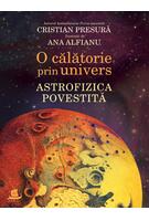 O călătorie prin univers. Astrofizica povestită