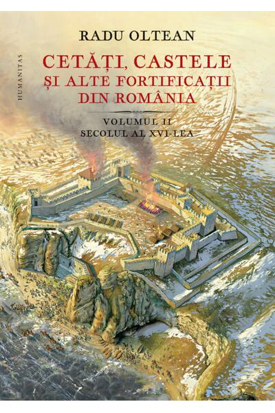 Cetăți, castele și alte fortificații din Rom&acirc;nia. Secolul al XVI-lea (Vol. 2)
