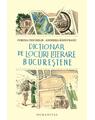 Copertă produs Dicţionar de locuri literare bucureştene - thumb 1