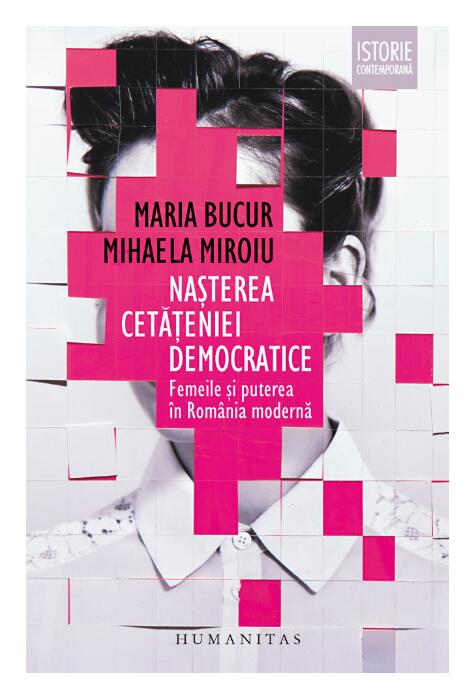 Copertă produs Nașterea cetățeniei democratice. Femeile și puterea &icirc;n Rom&acirc;nia modernă