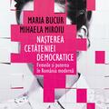 Copertă produs Nașterea cetățeniei democratice. Femeile și puterea &icirc;n Rom&acirc;nia modernă - gallery small 