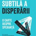 Copertă produs Arta subtilă a disperării. O carte despre speranță - gallery small 