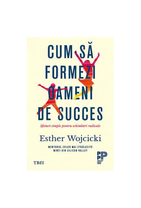 Copertă produs Cum să formezi oameni de succes. Sfaturi simple pentru schimbări radicale