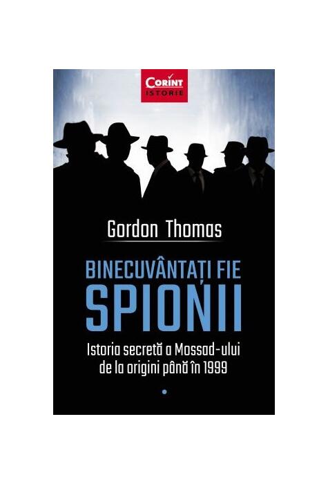 Copertă produs Binecuv&acirc;ntați fie spionii. Istoria secretă a Mossad-ului de la origini p&acirc;nă &icirc;n 1999