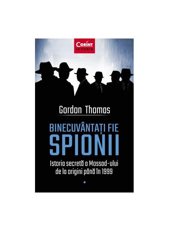 Copertă produs Binecuv&acirc;ntați fie spionii. Istoria secretă a Mossad-ului de la origini p&acirc;nă &icirc;n 1999 - gallery big 1