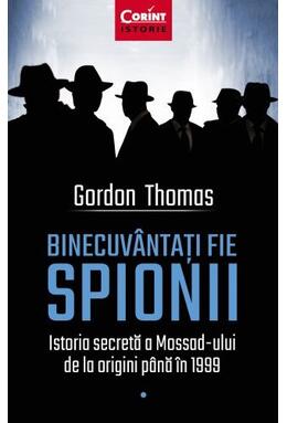 Copertă produs Binecuv&acirc;ntați fie spionii. Istoria secretă a Mossad-ului de la origini p&acirc;nă &icirc;n 1999