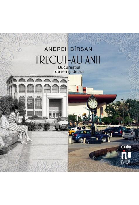 Copertă produs Trecut-au anii. Bucureștiul de ieri și de azi