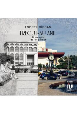 Copertă produs Trecut-au anii. Bucureștiul de ieri și de azi