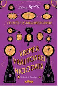 Vremea Vrăjitoarei Niciodată. Cronicile Domnișoarei Poimâine (Vol. 1)