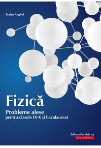 Copertă produs Fizică. Probleme alese pentru clasele IX-X și bacalaureat