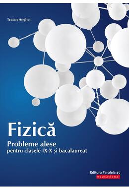 Copertă produs Fizică. Probleme alese pentru clasele IX-X și bacalaureat