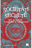 Societăți secrete. Mit, Adevăr, Plăsmuire, Impostură