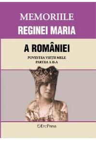Copertă produs Memoriile Reginei Maria a Rom&acirc;niei. Povestea vieții mele. Partea II