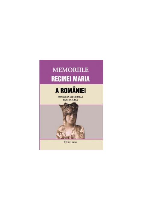 Copertă produs Memoriile Reginei Maria a Rom&acirc;niei. Povestea vieții mele. Partea II