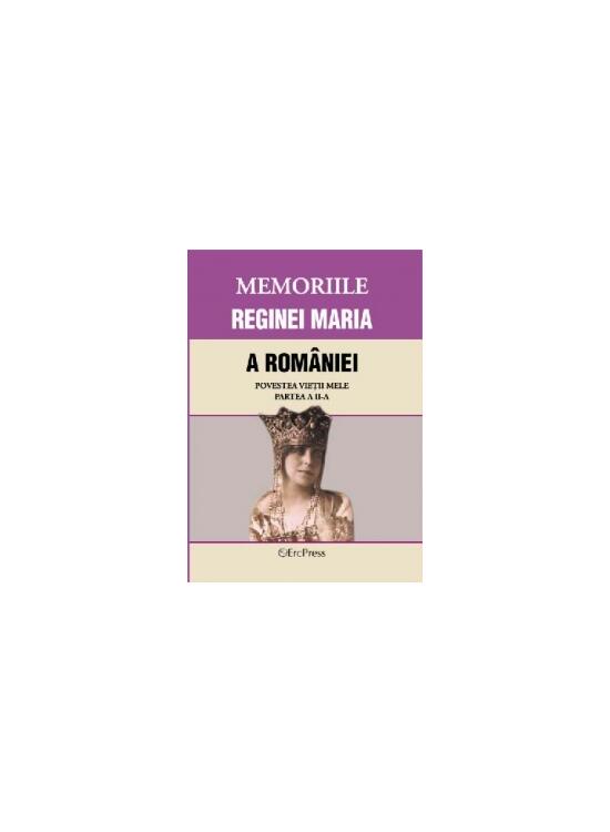 Copertă produs Memoriile Reginei Maria a Rom&acirc;niei. Povestea vieții mele. Partea II - gallery big 1