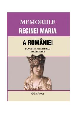 Copertă produs Memoriile Reginei Maria a Rom&acirc;niei. Povestea vieții mele. Partea II