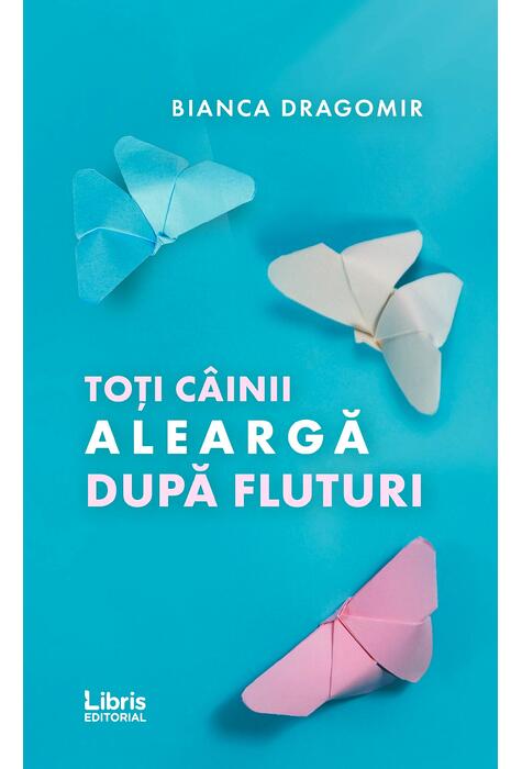 Copertă produs Toți c&acirc;inii aleargă după fluturi