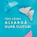 Copertă produs Toți c&acirc;inii aleargă după fluturi - gallery small 