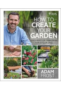 Copertă produs RHS How to Create your Garden. Ideas and Advice for Transforming your Outdoor Space