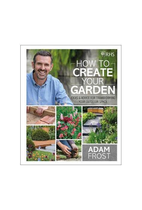Copertă produs RHS How to Create your Garden. Ideas and Advice for Transforming your Outdoor Space