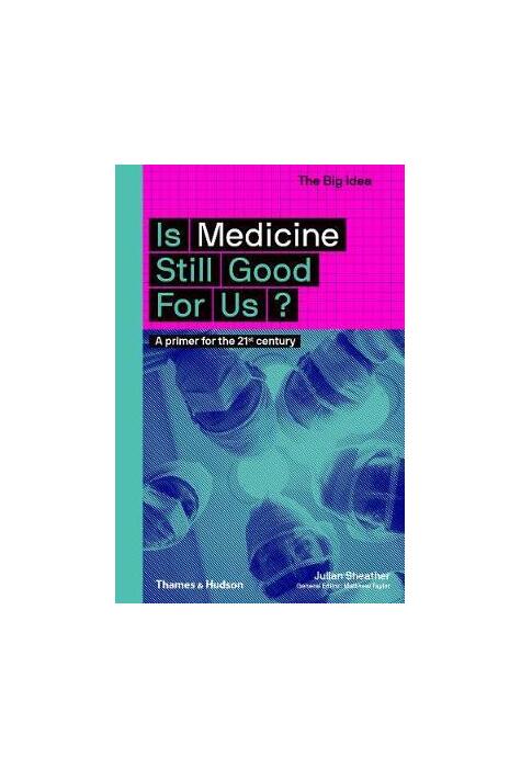Copertă produs Is Medicine Still Good for Us? A primer for the 21st century