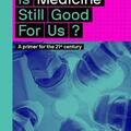 Copertă produs Is Medicine Still Good for Us? A primer for the 21st century - gallery small 