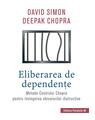 Copertă produs Eliberarea de dependenţe. Metoda Centrului Chopra pentru &icirc;nvingerea obiceiurilor distructive - thumb 1