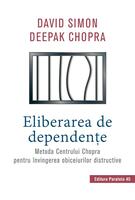 Imagine produs Eliberarea de dependenţe. Metoda Centrului Chopra pentru &icirc;nvingerea obiceiurilor distructive