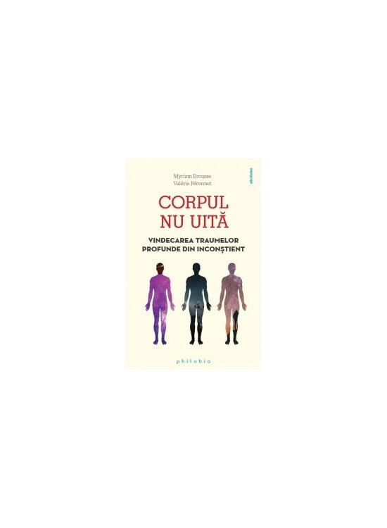 Copertă produs Corpul nu uită. Vindecarea traumelor profunde din inconștient - gallery big 1