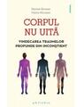 Copertă produs Corpul nu uită. Vindecarea traumelor profunde din inconștient - thumb 1