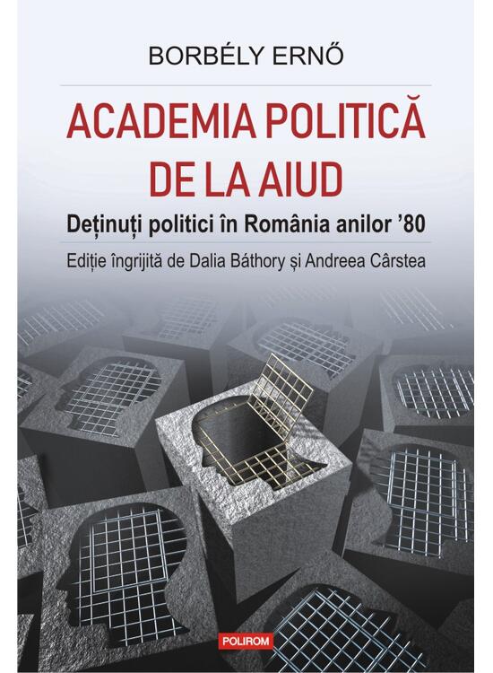 Copertă produs Academia politică de la Aiud. Deținuți politici &icirc;n Rom&acirc;nia anilor &rsquo;80 - gallery big 1