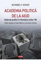 Imagine produs Academia politică de la Aiud. Deținuți politici &icirc;n Rom&acirc;nia anilor &rsquo;80