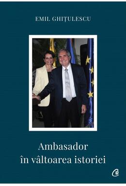 Copertă produs Ambasador &icirc;n v&acirc;ltoarea istoriei
